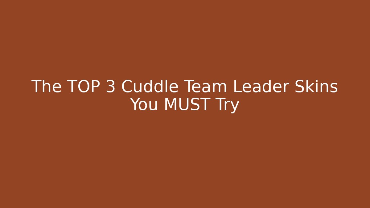 The TOP 3 Cuddle Team Leader Skins You MUST Try