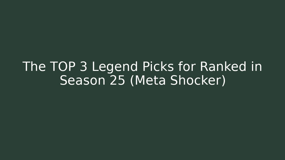 The TOP 3 Legend Picks for Ranked in Season 25 (Meta Shocker)