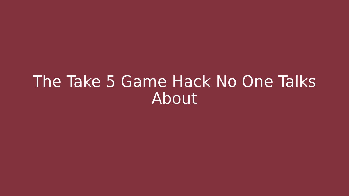 The Take 5 Game Hack No One Talks About - The Family Holidays
