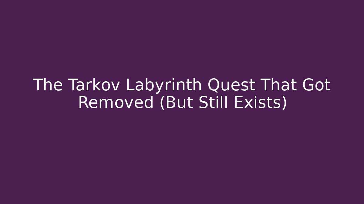 The Tarkov Labyrinth Quest That Got Removed (But Still Exists)