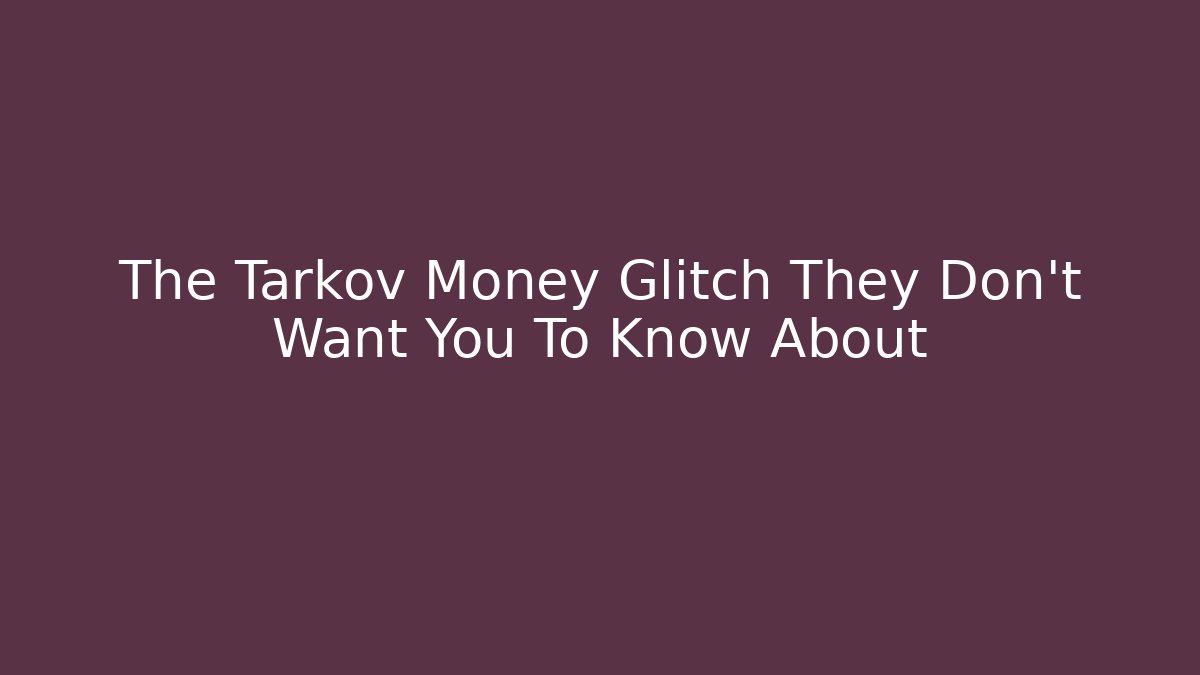 The Tarkov Money Glitch They Don't Want You To Know About