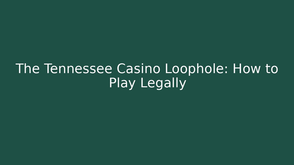 The Tennessee Casino Loophole: How to Play Legally