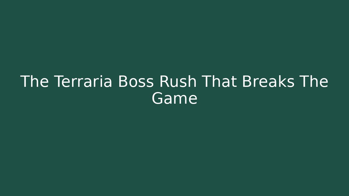 The Terraria Boss Rush That Breaks The Game - The Family Holidays
