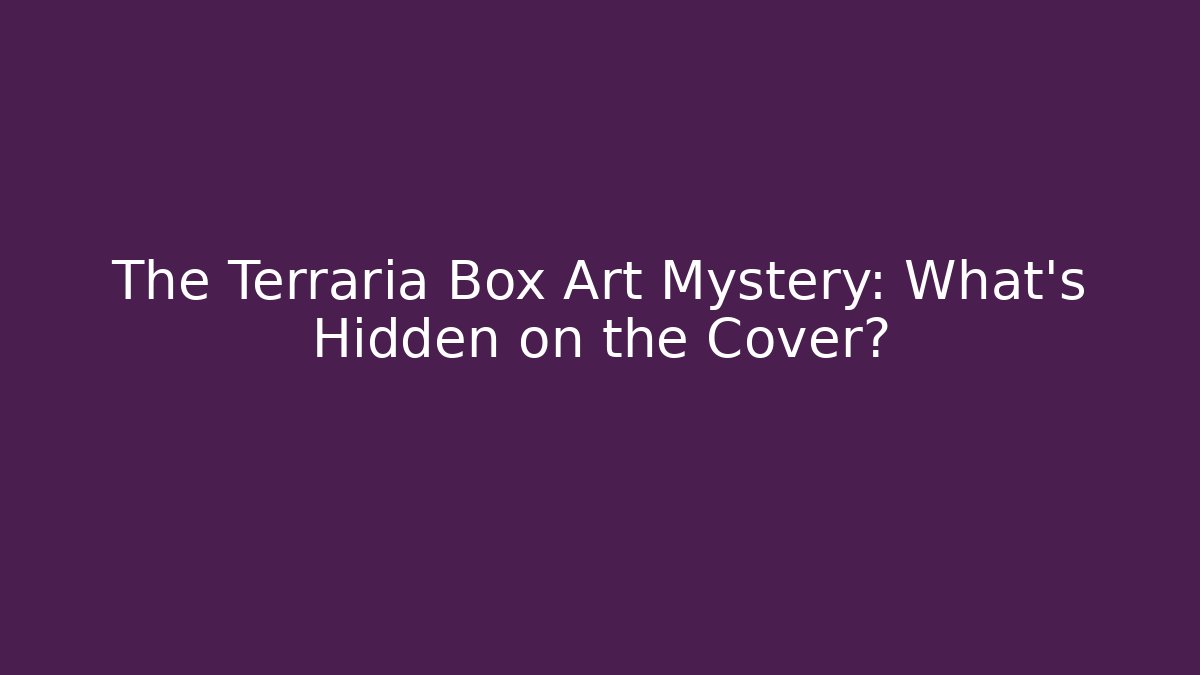 The Terraria Box Art Mystery: What’s Hidden on the Cover?