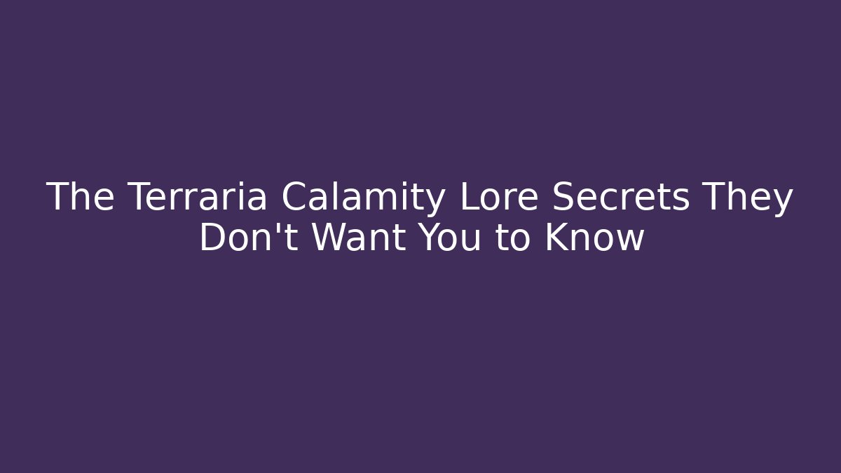 The Terraria Calamity Lore Secrets They Don't Want You to Know