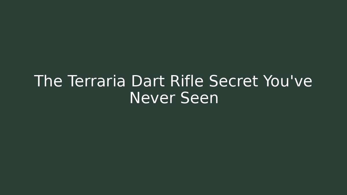 The Terraria Dart Rifle Secret You've Never Seen