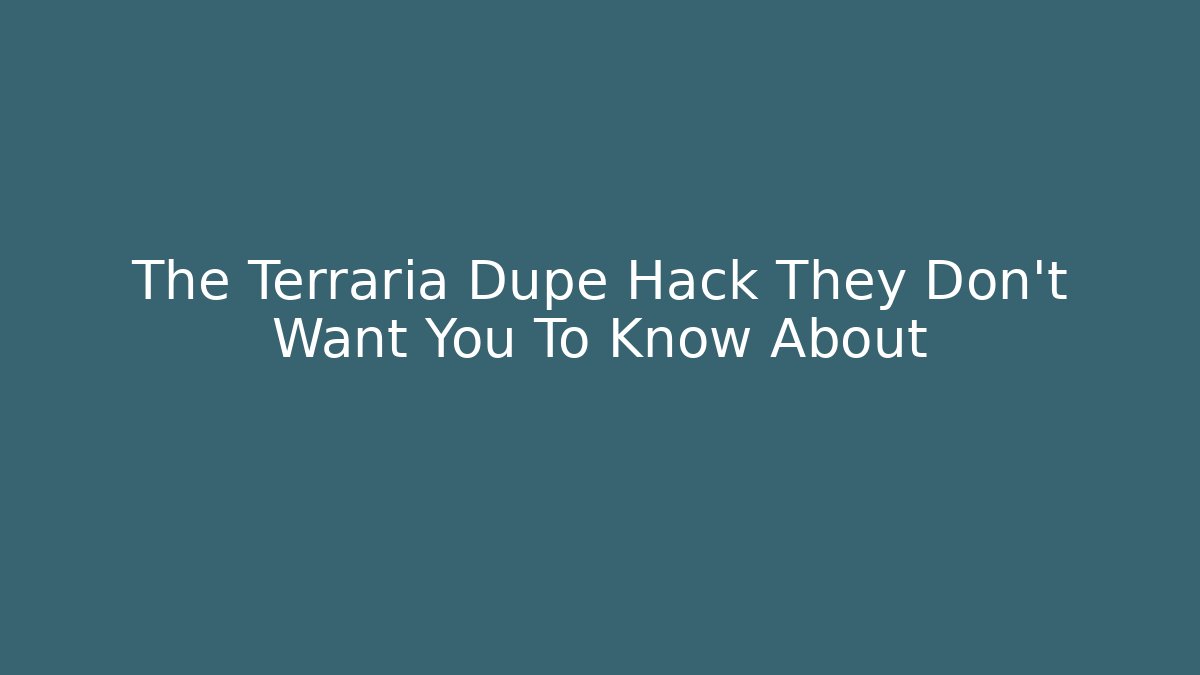 The Terraria Dupe Hack They Don't Want You To Know About