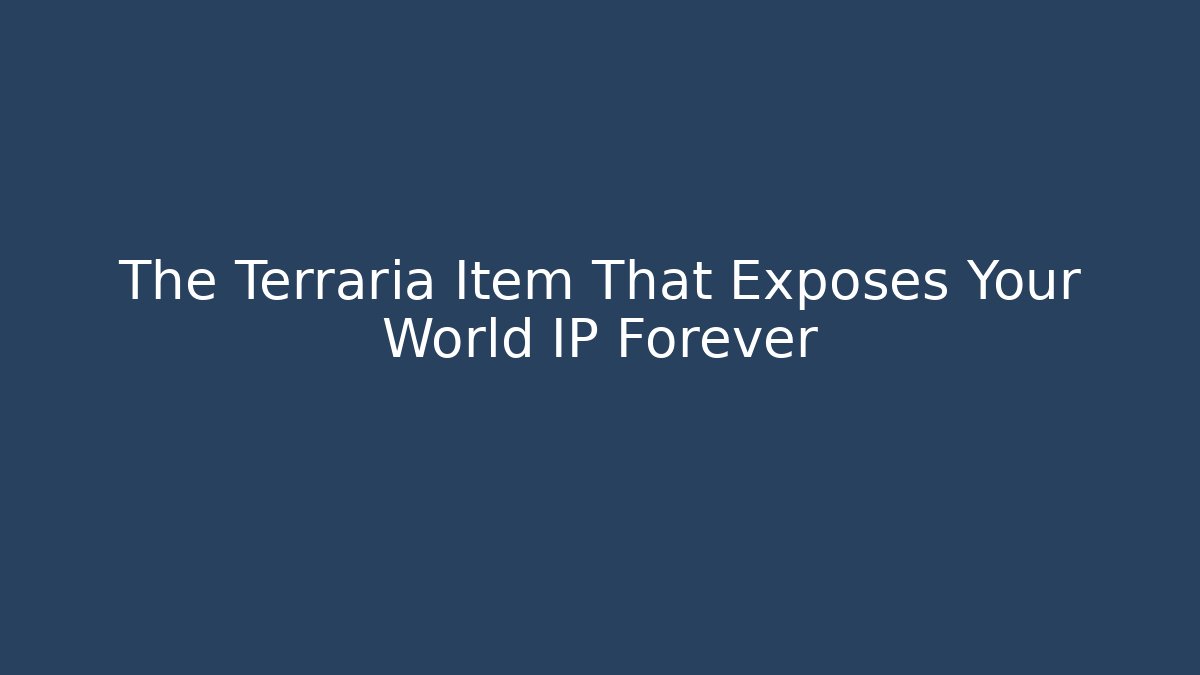 The Terraria Item That Exposes Your World IP Forever