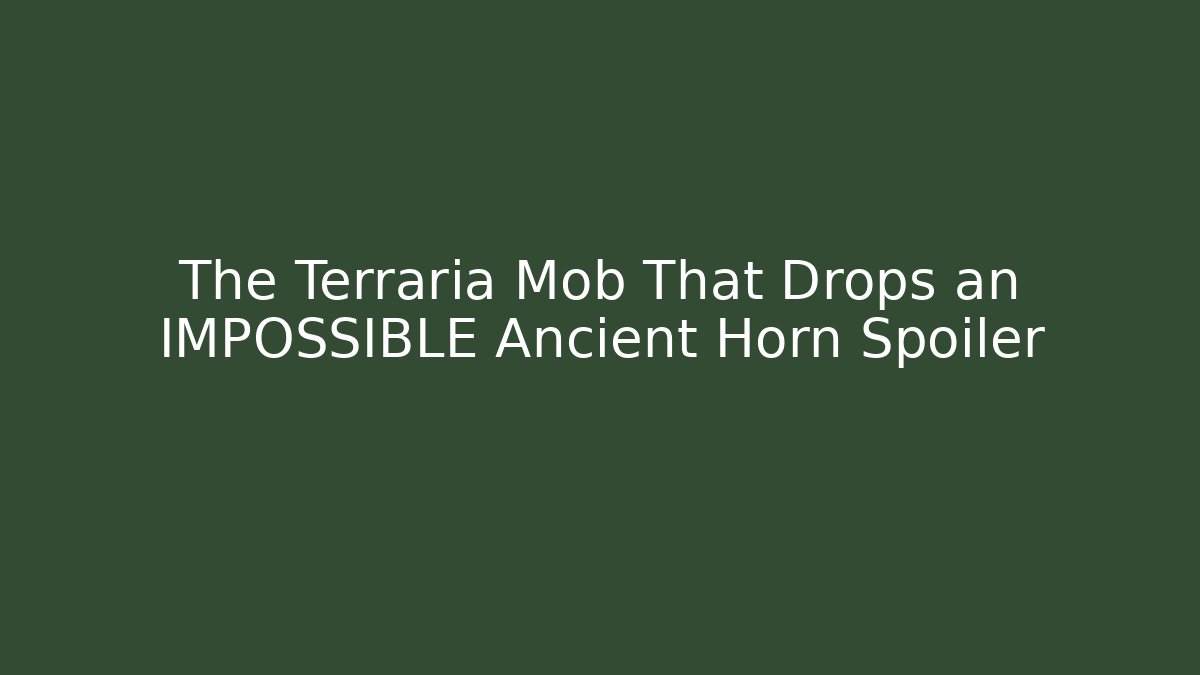 The Terraria Mob That Drops an IMPOSSIBLE Ancient Horn Spoiler