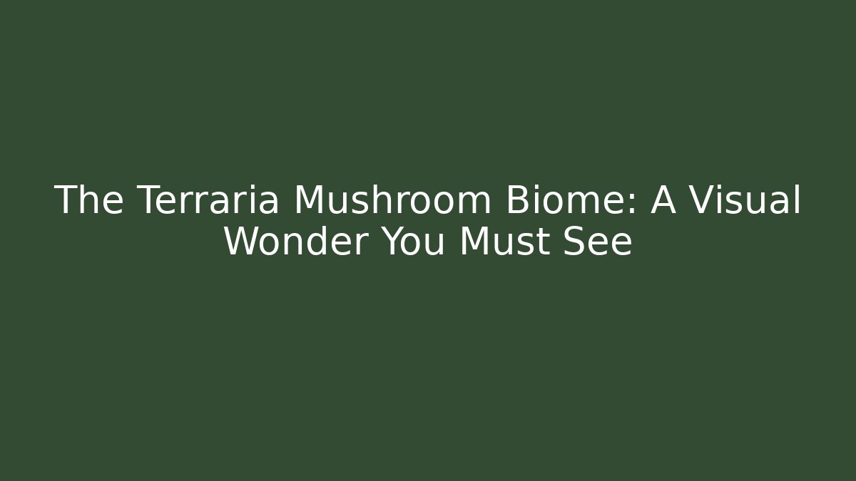 The Terraria Mushroom Biome: A Visual Wonder You Must See