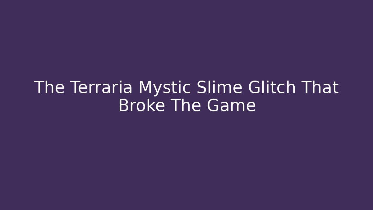 The Terraria Mystic Slime Glitch That Broke The Game