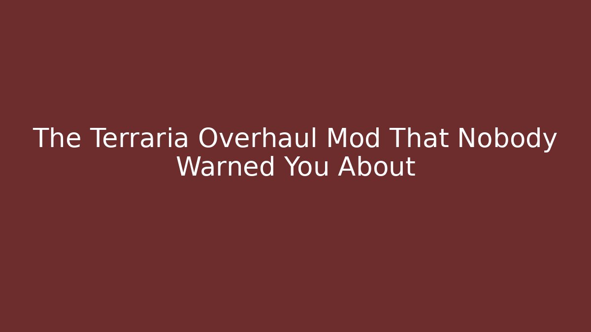 The Terraria Overhaul Mod That Nobody Warned You About