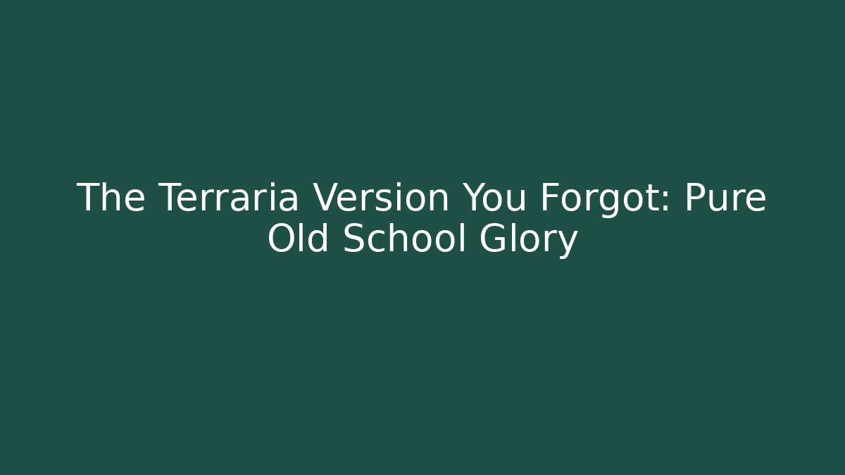 The Terraria Version You Forgot: Pure Old School Glory - The Family Holidays