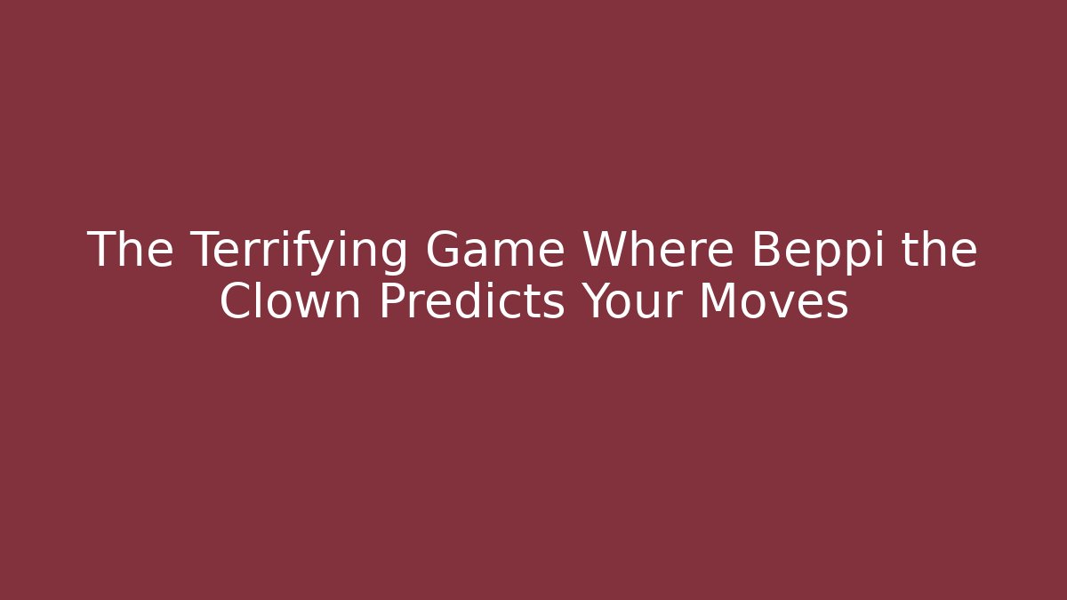 The Terrifying Game Where Beppi the Clown Predicts Your Moves