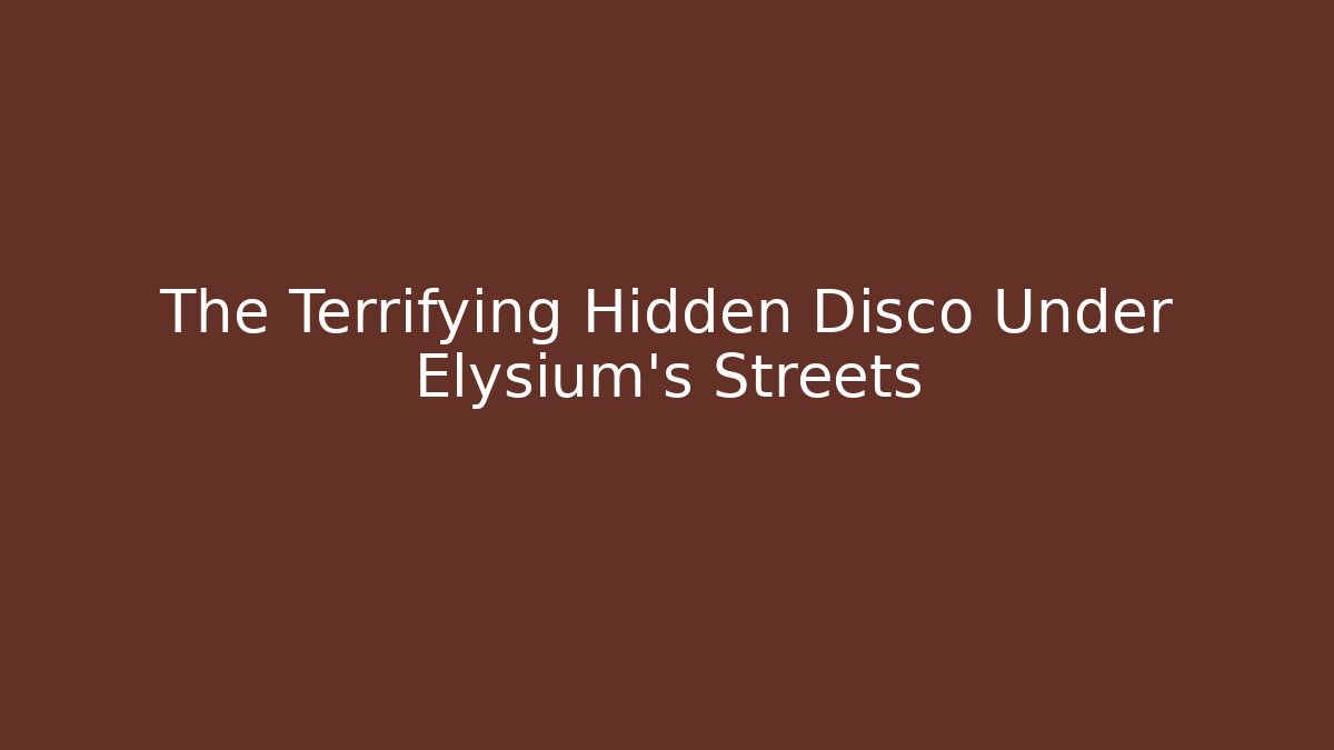 The Terrifying Hidden Disco Under Elysium's Streets - The Family Holidays
