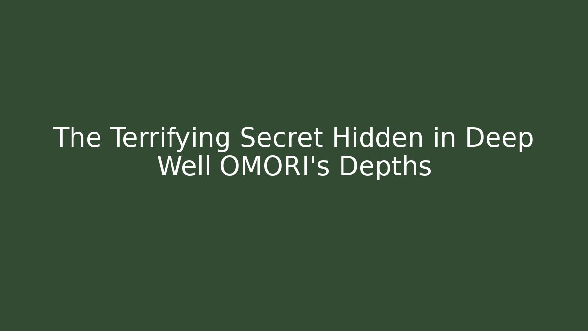 The Terrifying Secret Hidden in Deep Well OMORI’s Depths