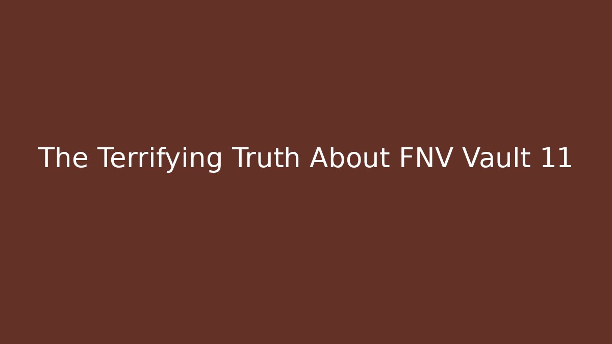 The Terrifying Truth About FNV Vault 11