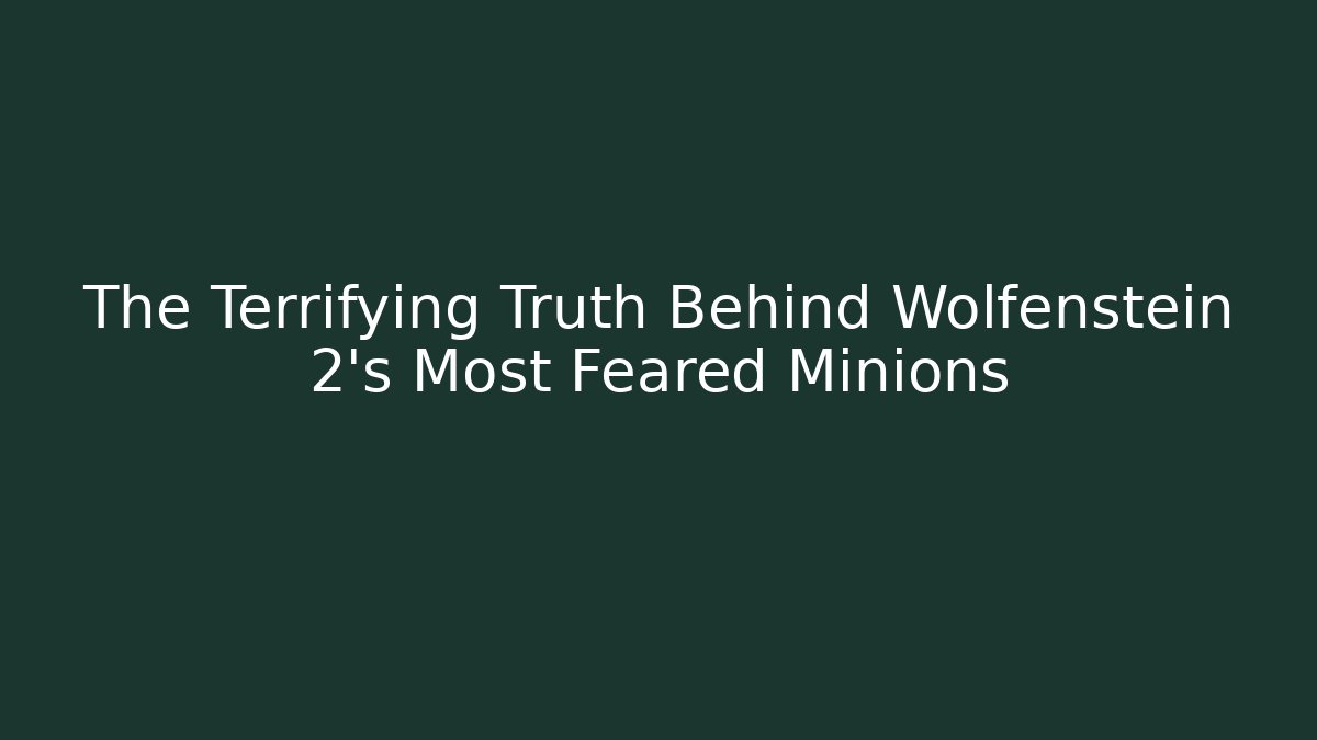 The Terrifying Truth Behind Wolfenstein 2's Most Feared Minions