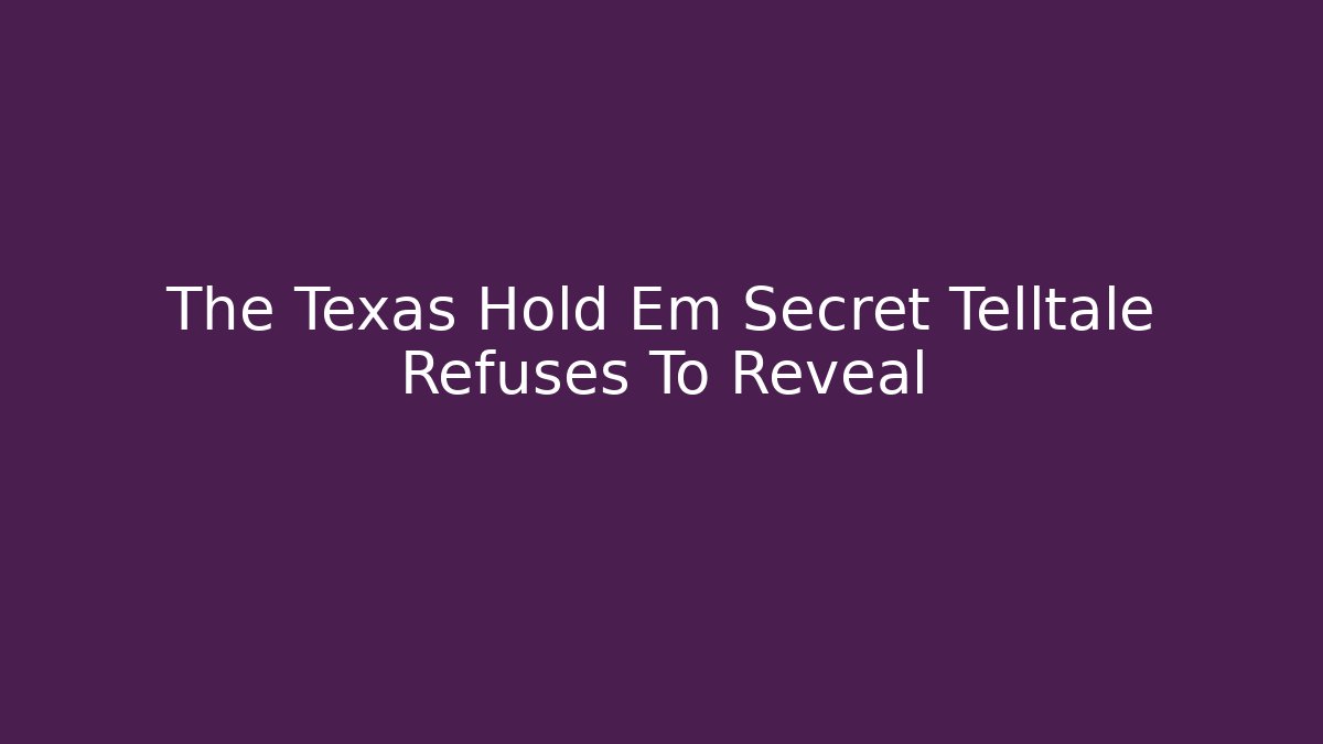 The Texas Hold Em Secret Telltale Refuses To Reveal - The Family Holidays