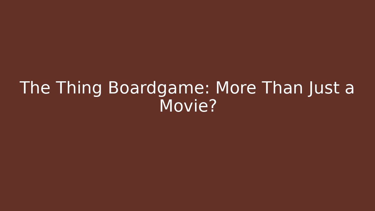 The Thing Boardgame: More Than Just a Movie?