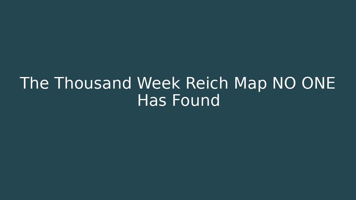 The Thousand Week Reich Map NO ONE Has Found