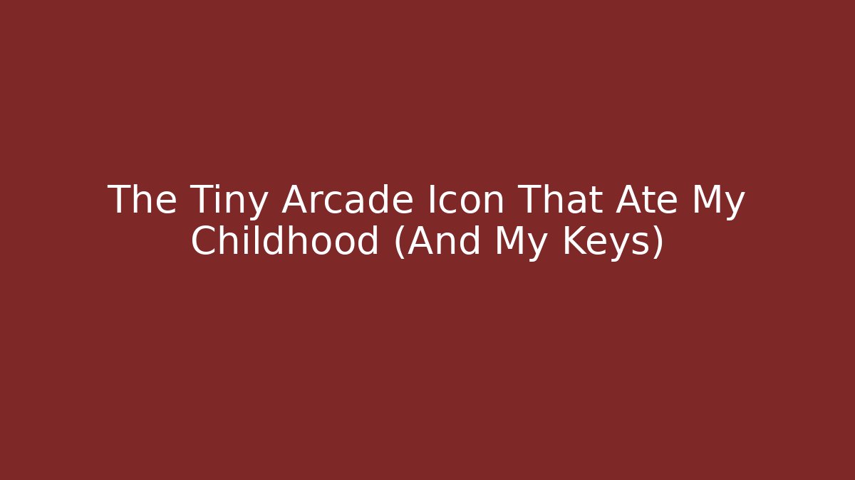 The Tiny Arcade Icon That Ate My Childhood (And My Keys)