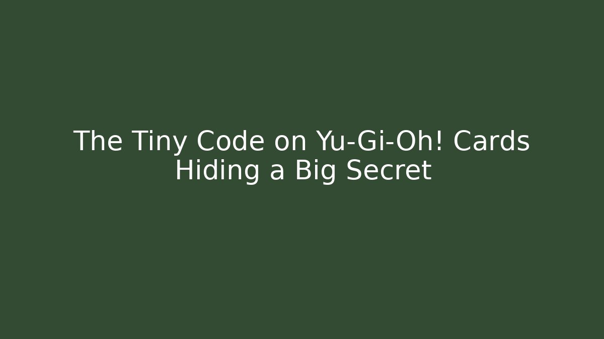 The Tiny Code on Yu-Gi-Oh! Cards Hiding a Big Secret