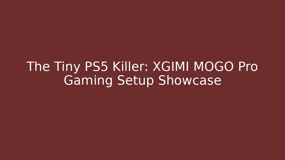 The Tiny PS5 Killer: XGIMI MOGO Pro Gaming Setup Showcase