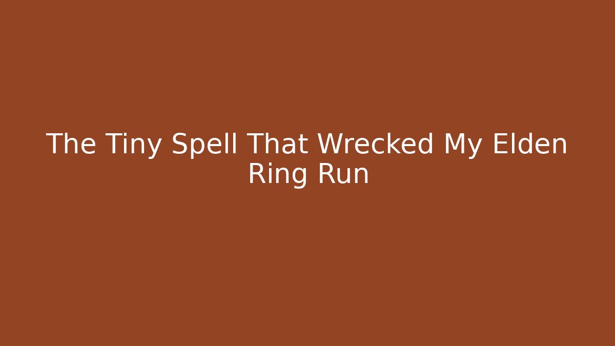 The Tiny Spell That Wrecked My Elden Ring Run