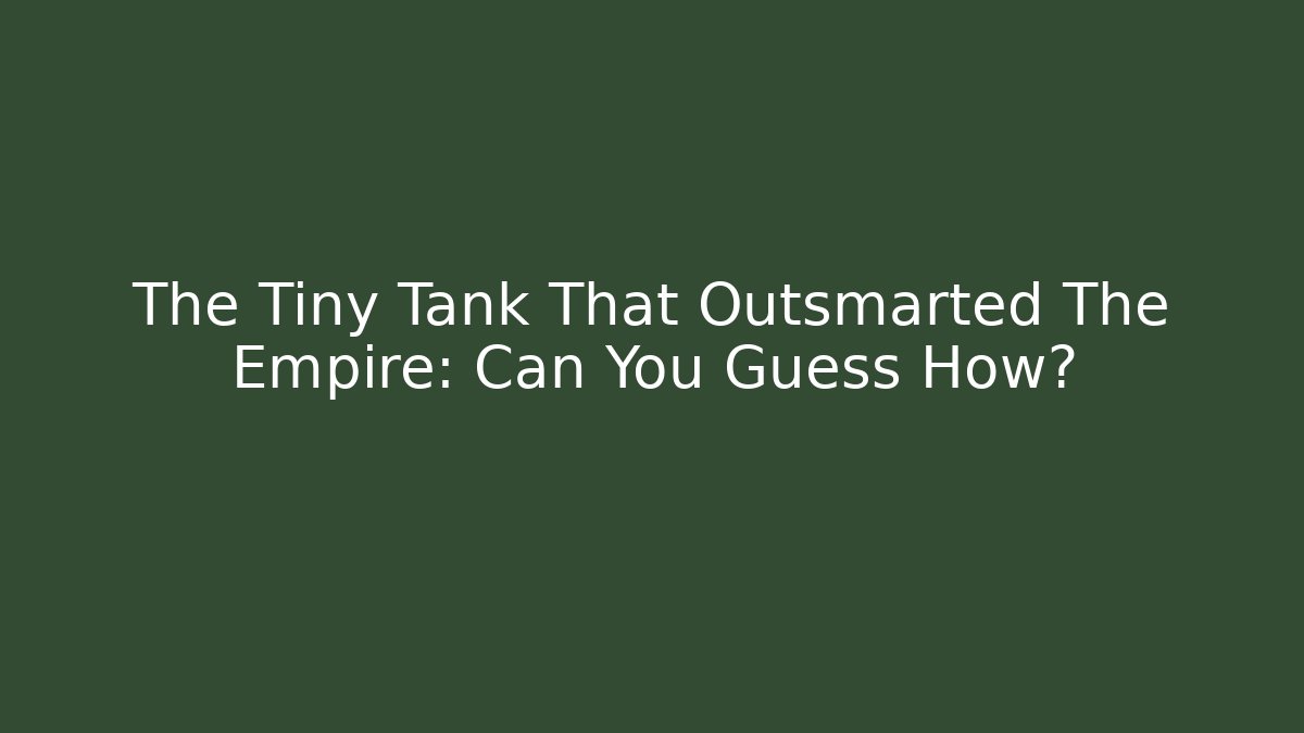 The Tiny Tank That Outsmarted The Empire: Can You Guess How?