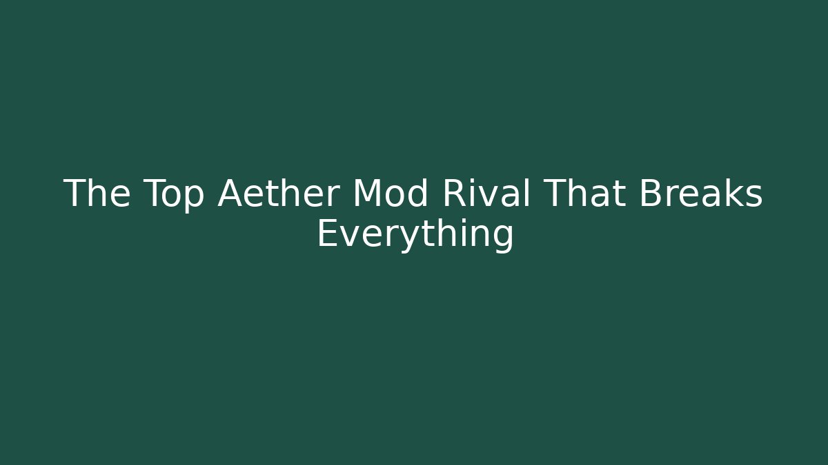 The Top Aether Mod Rival That Breaks Everything