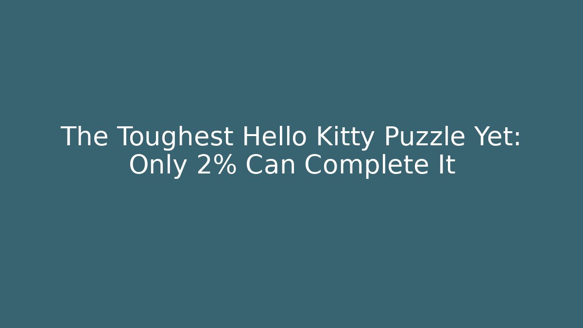 The Toughest Hello Kitty Puzzle Yet: Only 2% Can Complete It