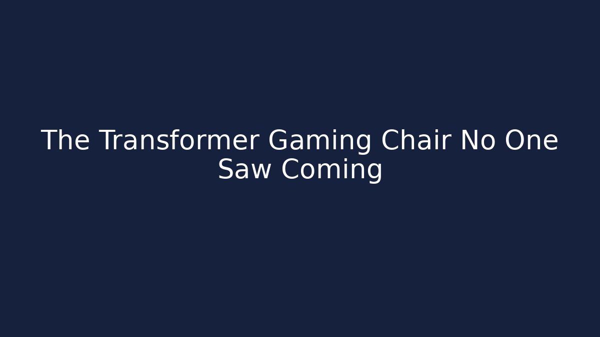 The Transformer Gaming Chair No One Saw Coming