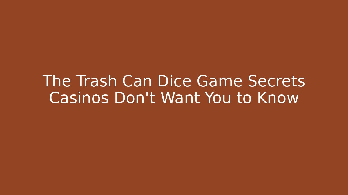 The Trash Can Dice Game Secrets Casinos Don’t Want You to Know