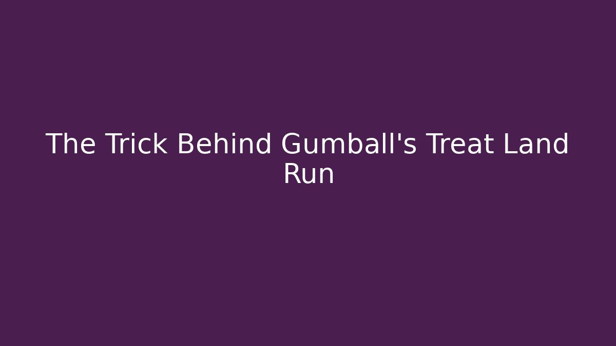 The Trick Behind Gumball's Treat Land Run
