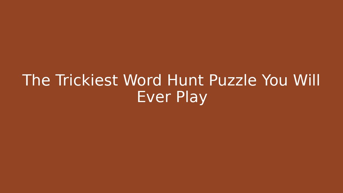 The Trickiest Word Hunt Puzzle You Will Ever Play