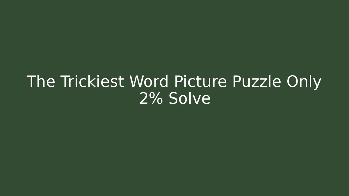 The Trickiest Word Picture Puzzle Only 2% Solve