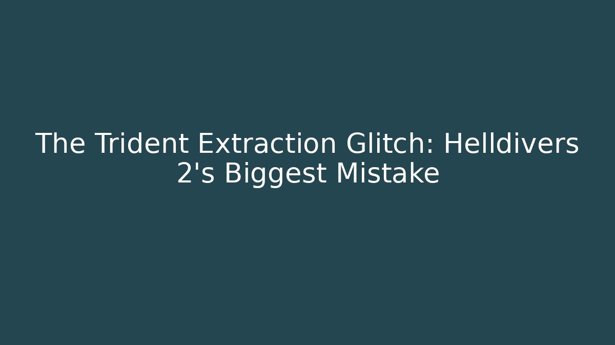 The Trident Extraction Glitch: Helldivers 2's Biggest Mistake