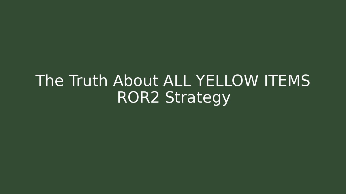 The Truth About ALL YELLOW ITEMS ROR2 Strategy - The Family Holidays