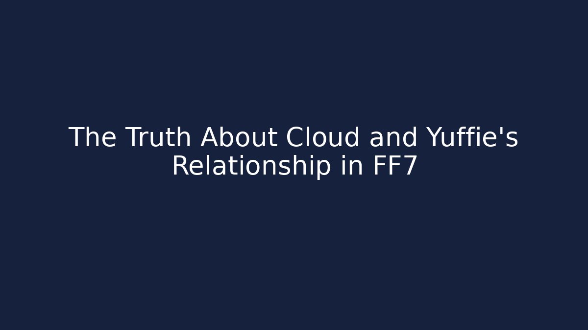 The Truth About Cloud and Yuffie's Relationship in FF7