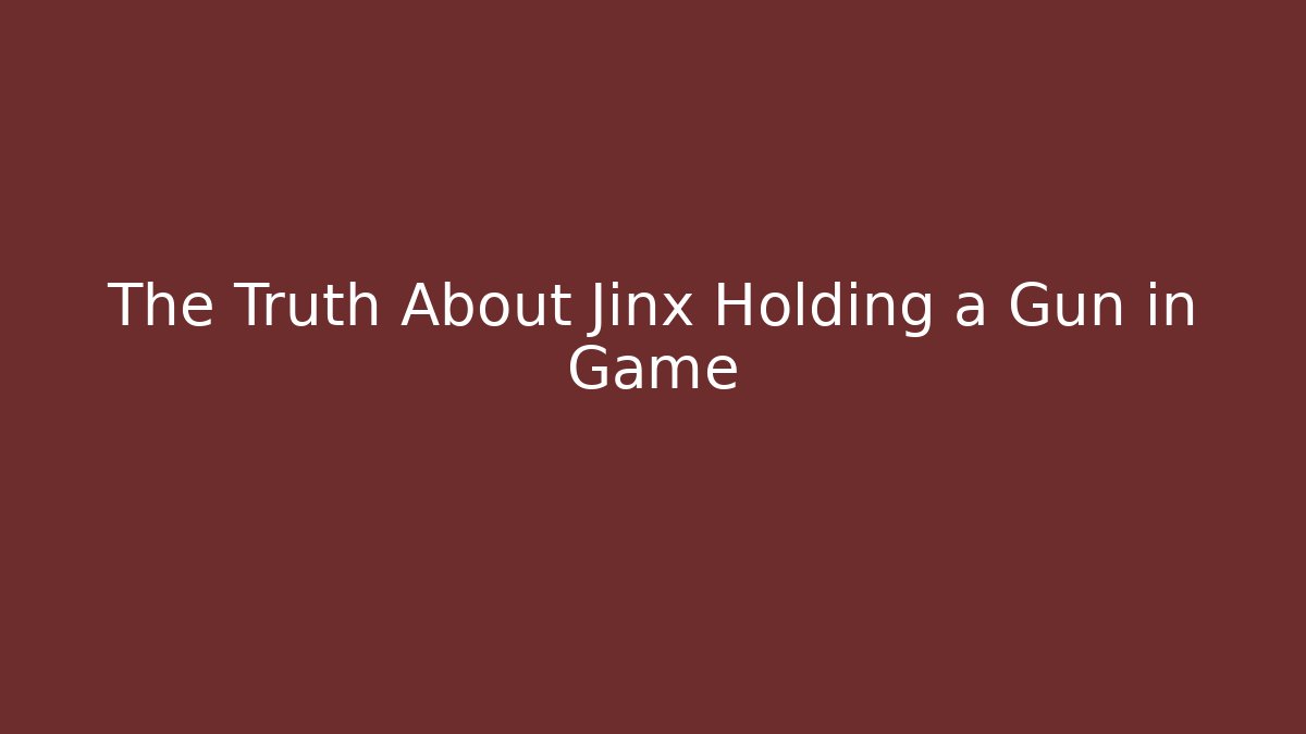 The Truth About Jinx Holding a Gun in Game