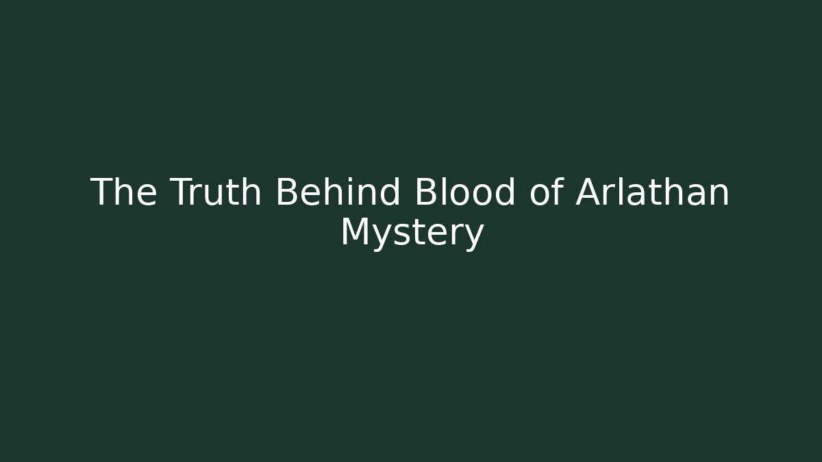 The Truth Behind Blood of Arlathan Mystery