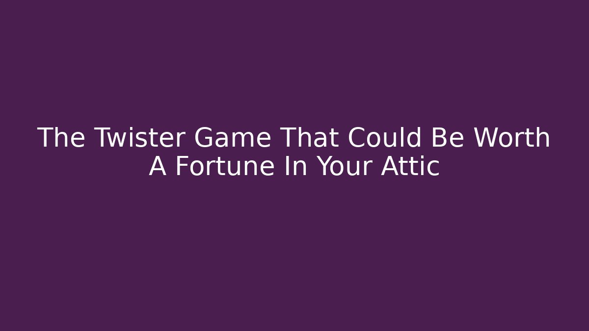 The Twister Game That Could Be Worth A Fortune In Your Attic