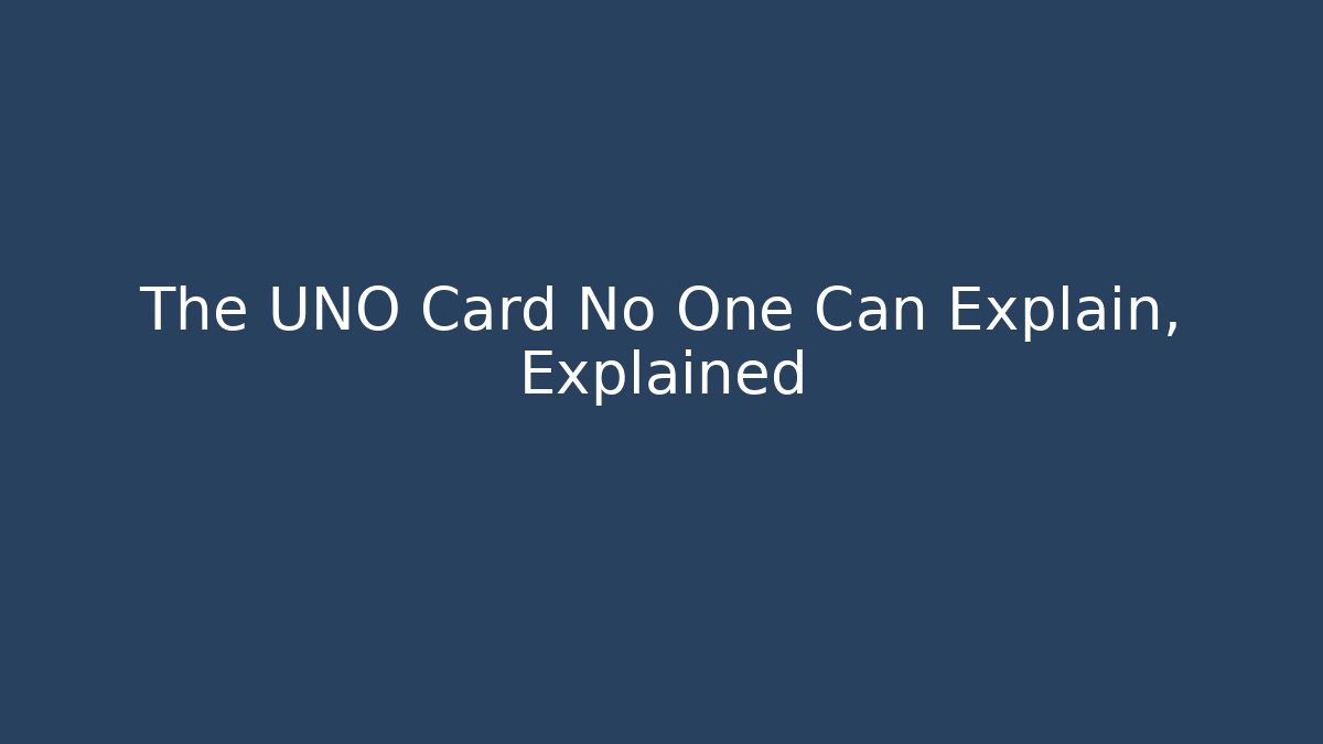 The UNO Card No One Can Explain, Explained - The Family Holidays