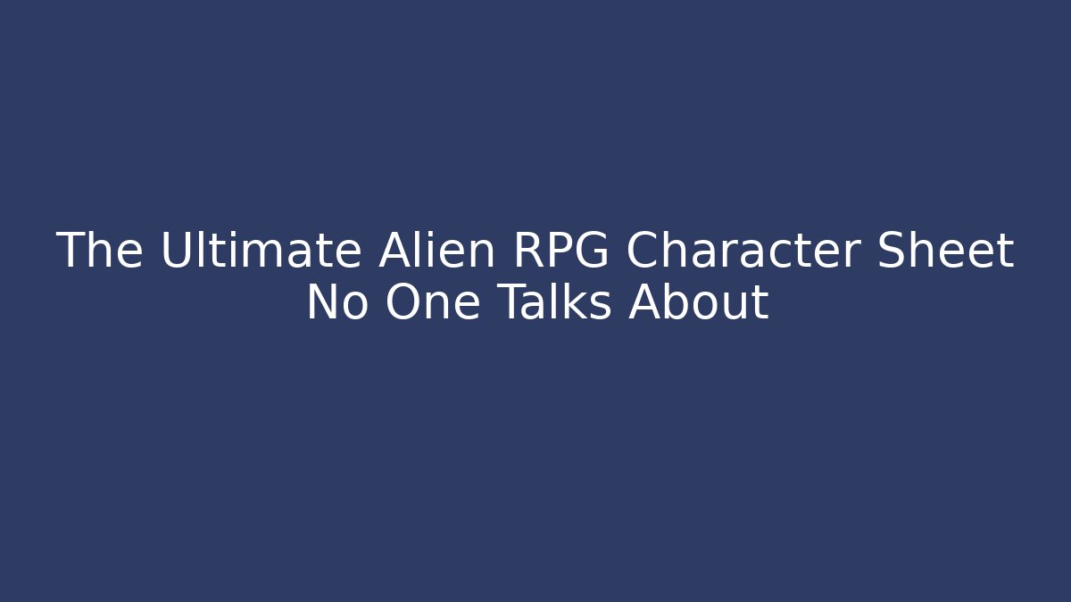The Ultimate Alien RPG Character Sheet No One Talks About - The Family Holidays