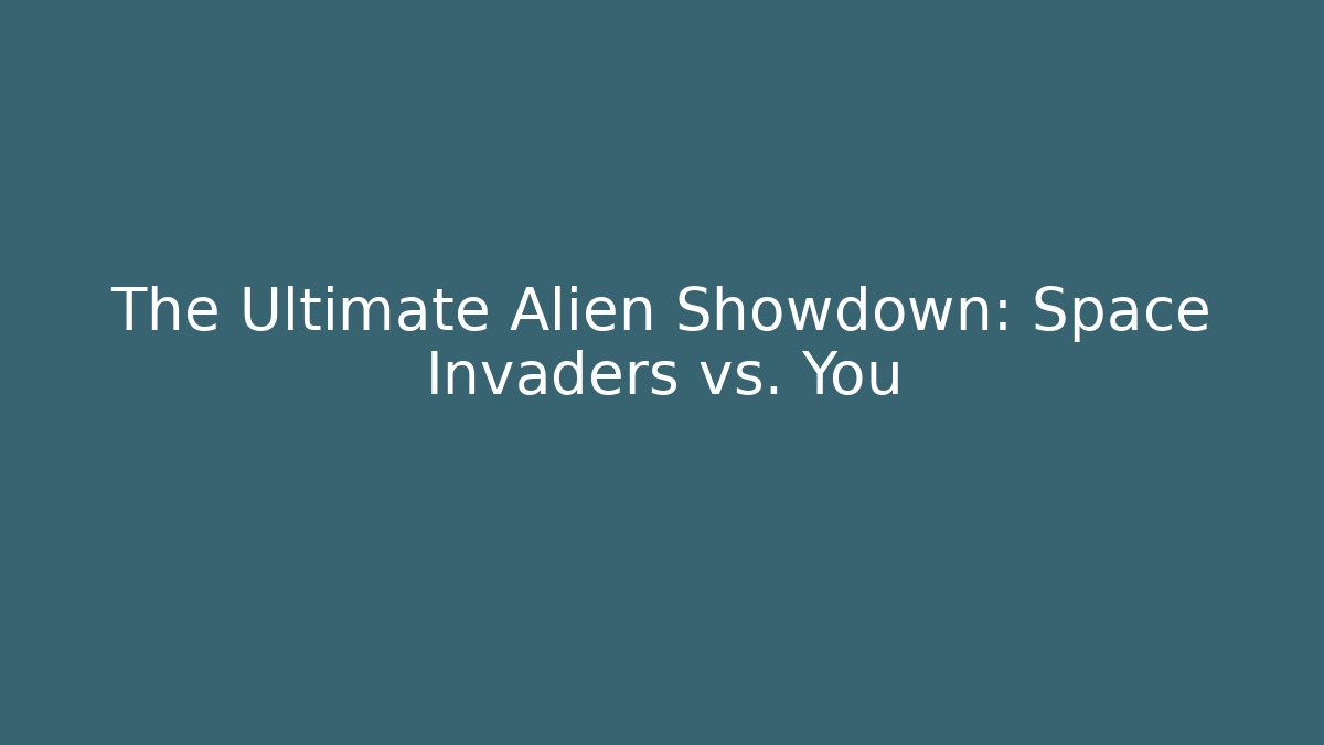The Ultimate Alien Showdown: Space Invaders vs. You