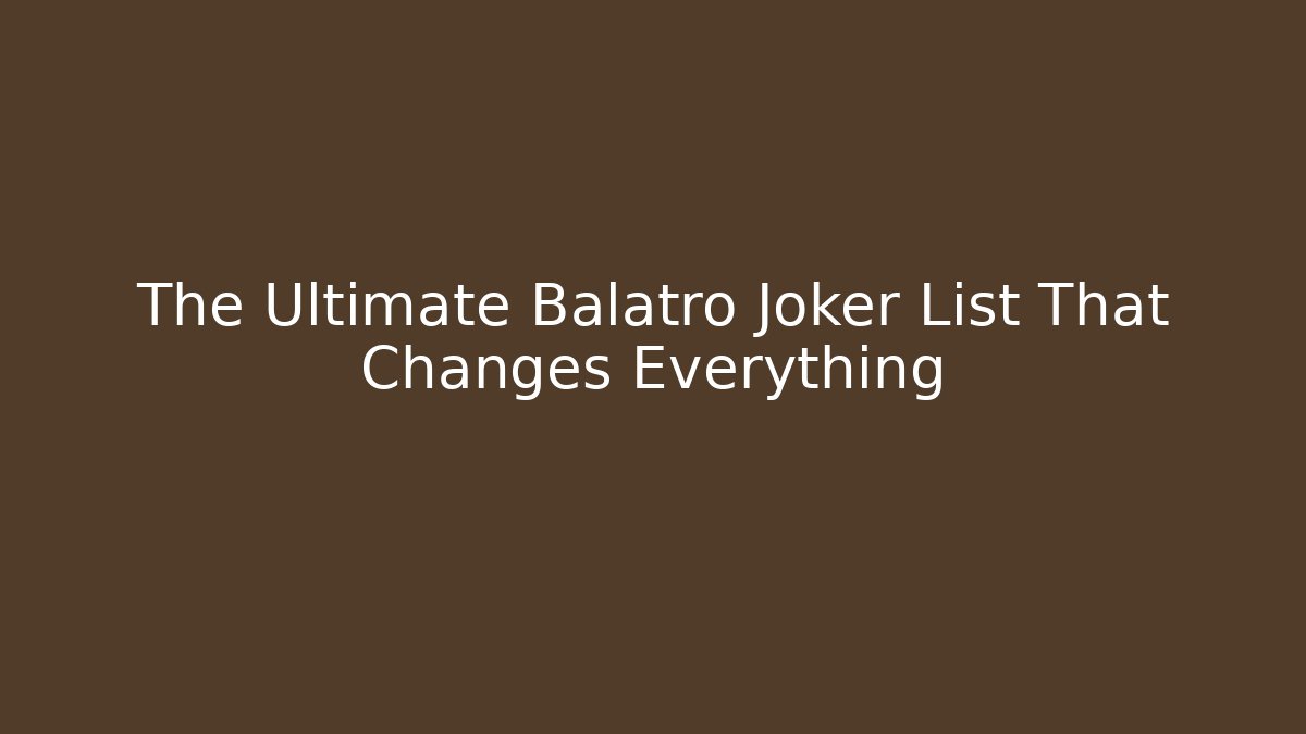 The Ultimate Balatro Joker List That Changes Everything