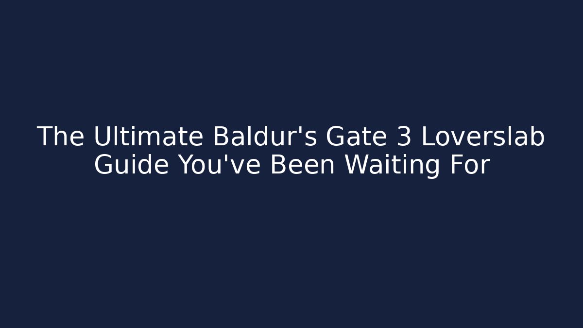 The Ultimate Baldur's Gate 3 Loverslab Guide You've Been Waiting For