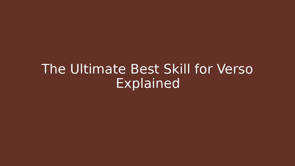 The Ultimate Best Skill for Verso Explained