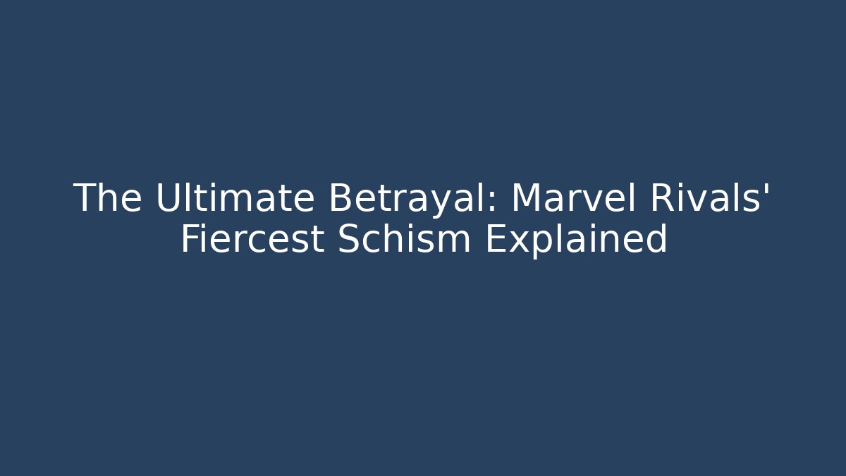 The Ultimate Betrayal: Marvel Rivals' Fiercest Schism Explained - The Family Holidays